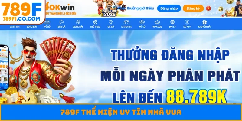 789F - Nhà cái cá cược thể hiện uy tín nhà vua danh tiếng ở châu Á