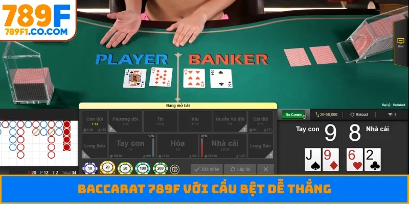 Baccarat 789F với cầu bệt dễ thắng
