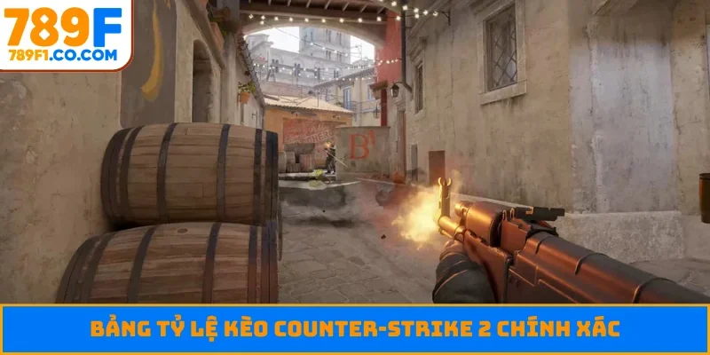 Bảng tỷ lệ kèo Counter-Strike 2 chính xác