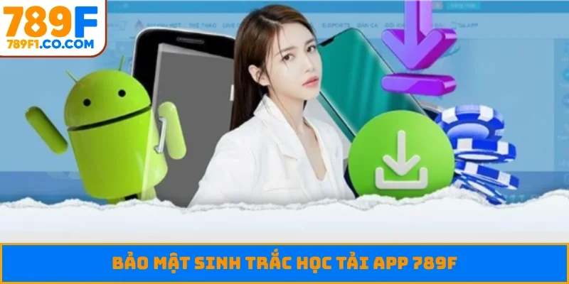 Bảo mật sinh trắc học tải app 789F