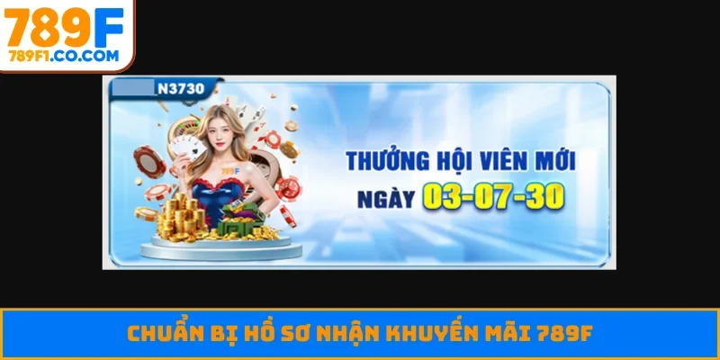 Chuẩn bị hồ sơ nhận khuyến mãi 789F