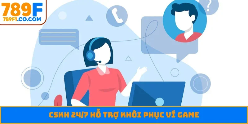 CSKH 24/7 hỗ trợ khôi phục ví game