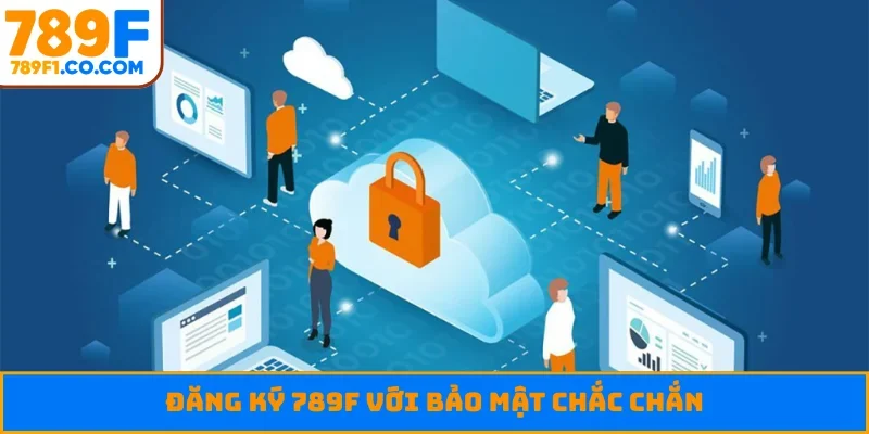Đăng ký 789F với bảo mật chắc chắn