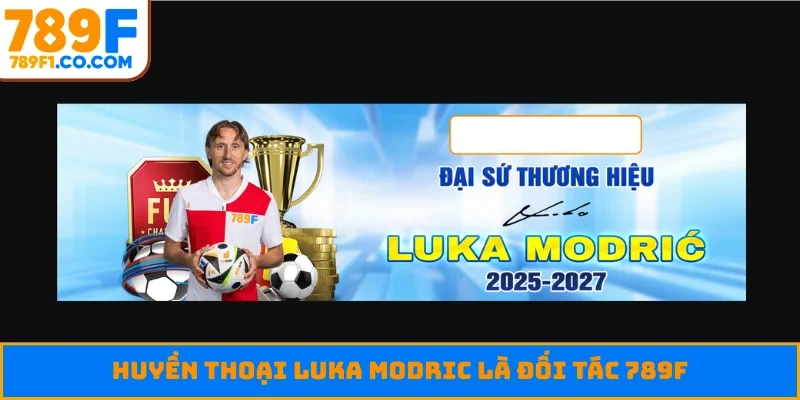 Huyền thoại Luka Modric là đối tác 789F
