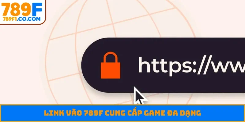 Link vào 789F cung cấp game đa dạng