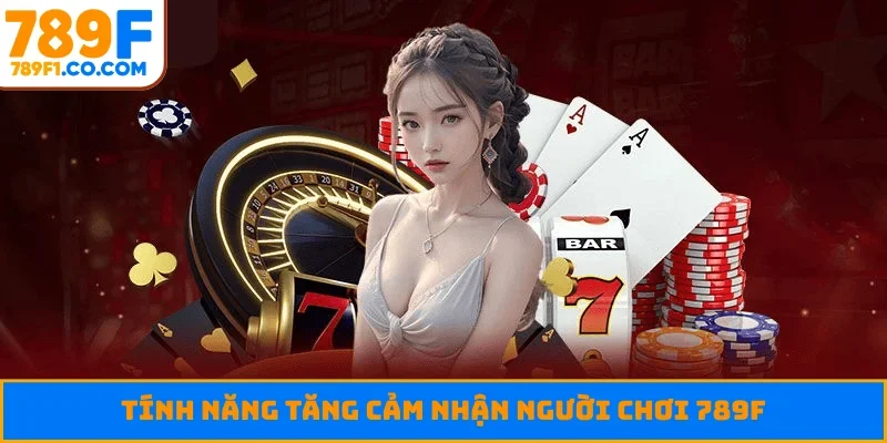 Tính năng tăng cảm nhận người chơi 789F